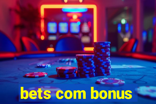 bets com bonus