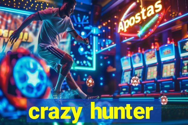 crazy hunter