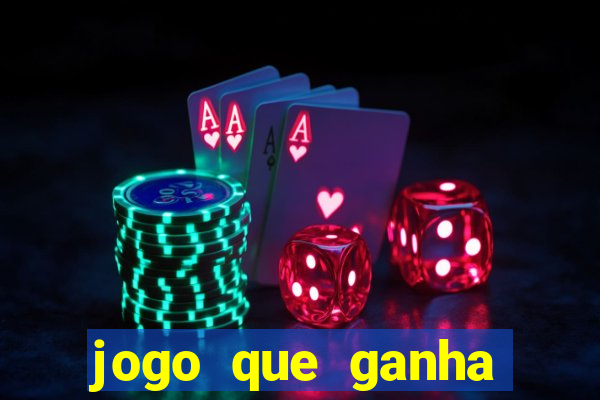 jogo que ganha muito dinheiro