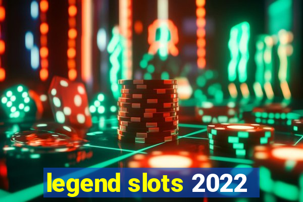 legend slots 2022