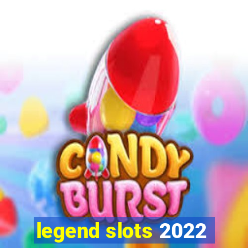 legend slots 2022