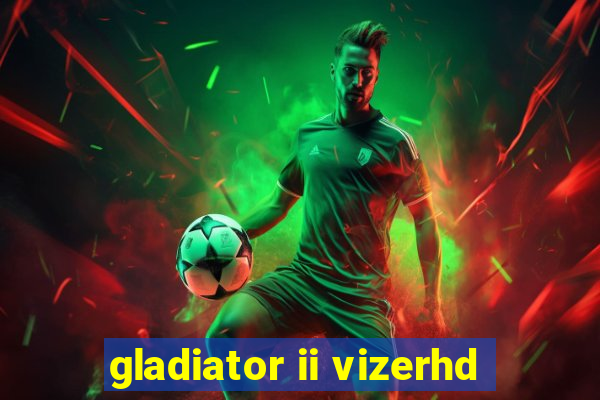 gladiator ii vizerhd