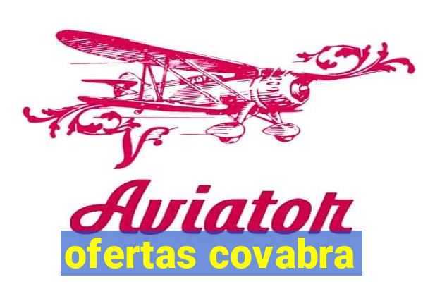 ofertas covabra