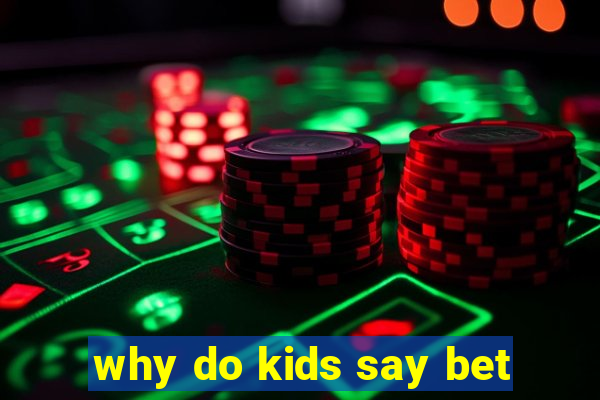 why do kids say bet