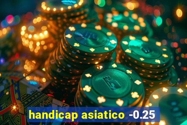 handicap asiatico -0.25