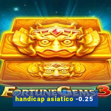 handicap asiatico -0.25