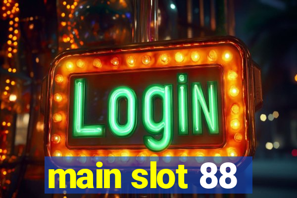 main slot 88