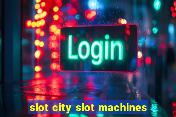 slot city slot machines