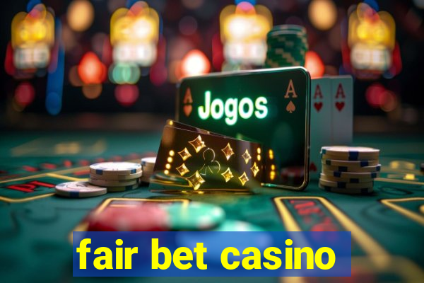 fair bet casino