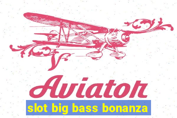 slot big bass bonanza