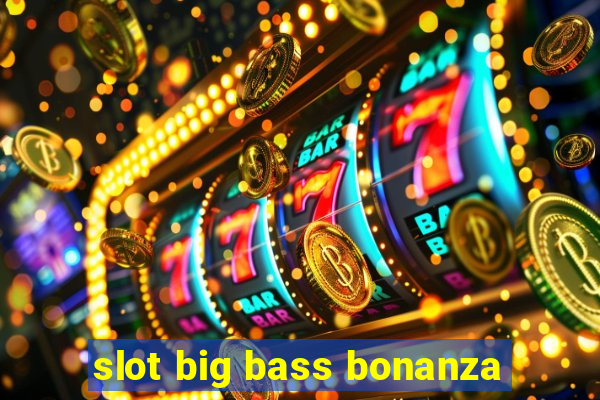 slot big bass bonanza