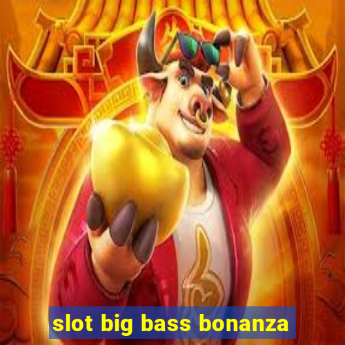 slot big bass bonanza