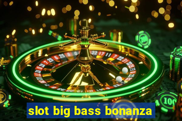 slot big bass bonanza