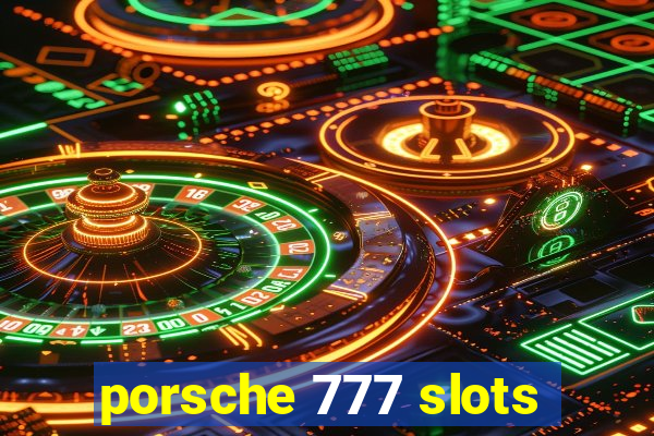 porsche 777 slots