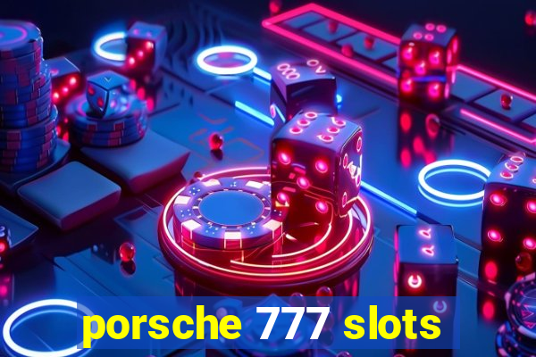 porsche 777 slots