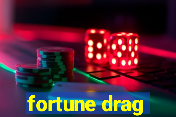 fortune drag