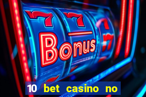 10 bet casino no deposit bonus