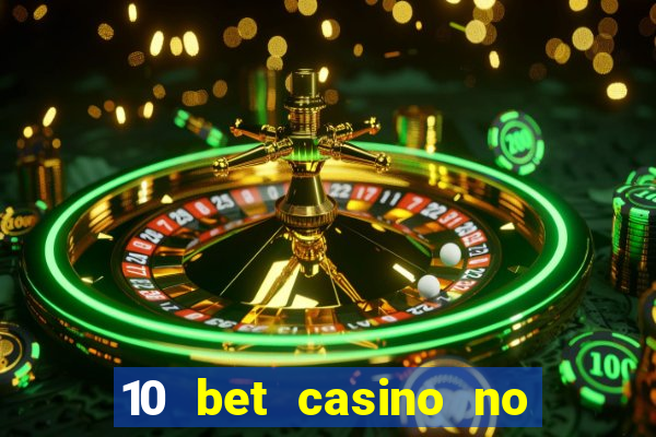 10 bet casino no deposit bonus