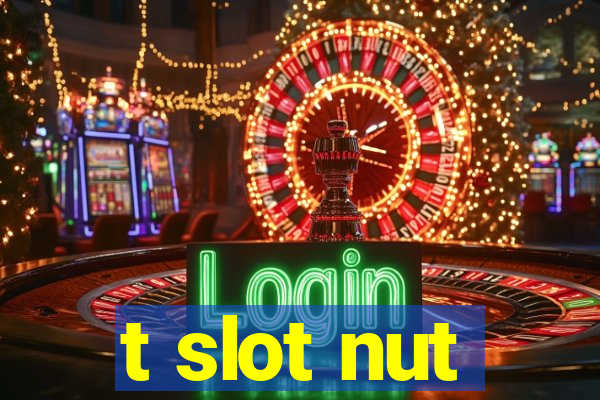 t slot nut