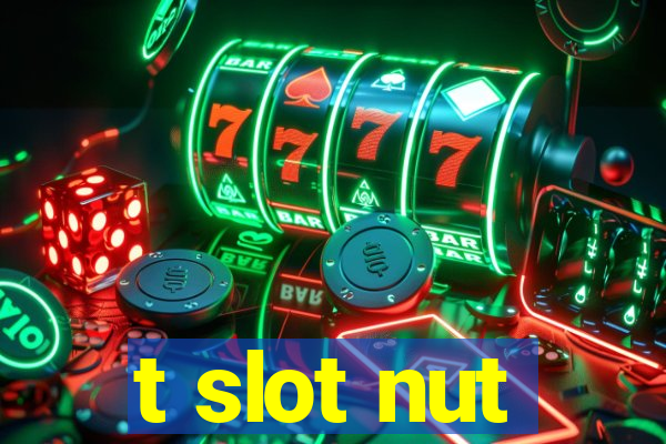 t slot nut