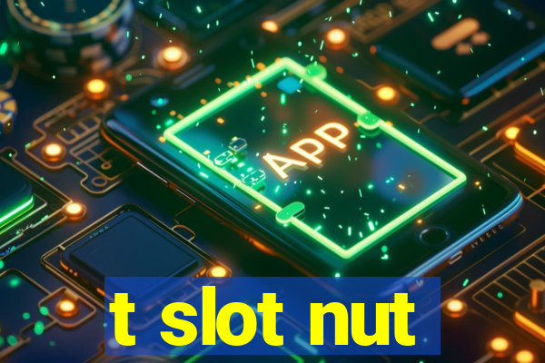 t slot nut