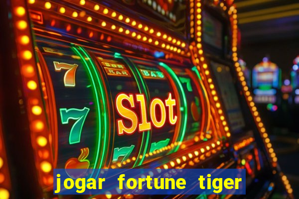 jogar fortune tiger de gra莽a