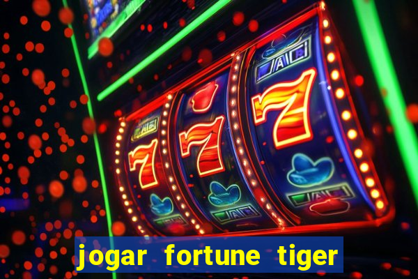 jogar fortune tiger de gra莽a