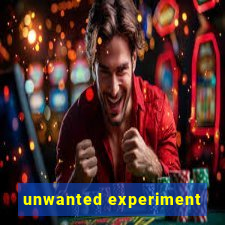 unwanted experiment