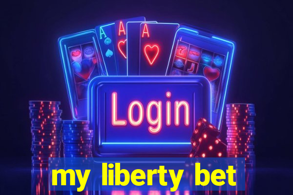 my liberty bet