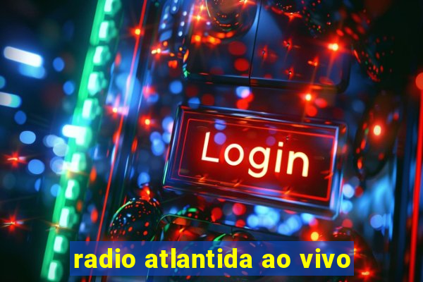 radio atlantida ao vivo