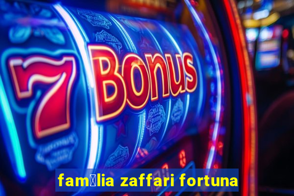 fam铆lia zaffari fortuna