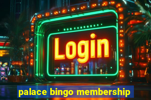 palace bingo membership