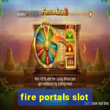 fire portals slot