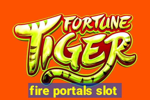 fire portals slot