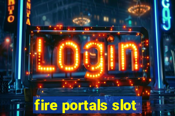 fire portals slot