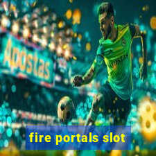 fire portals slot