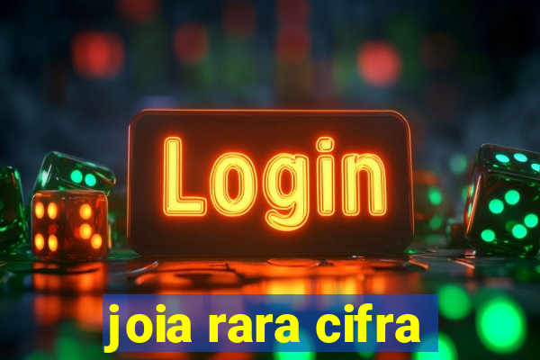 joia rara cifra