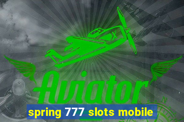 spring 777 slots mobile