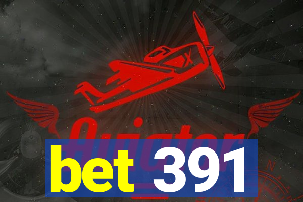 bet 391