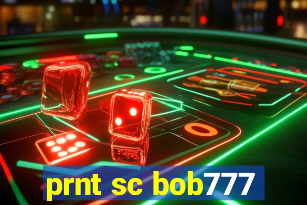 prnt sc bob777