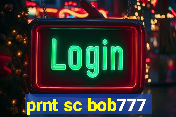 prnt sc bob777