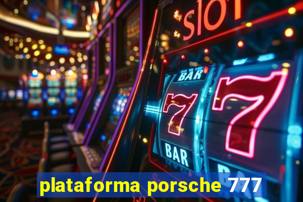 plataforma porsche 777