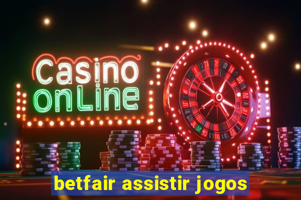 betfair assistir jogos