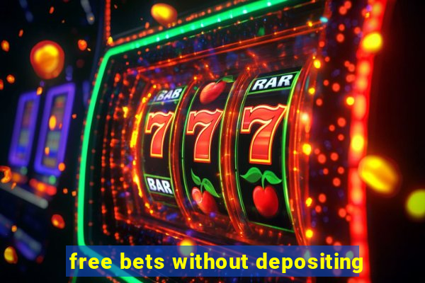 free bets without depositing