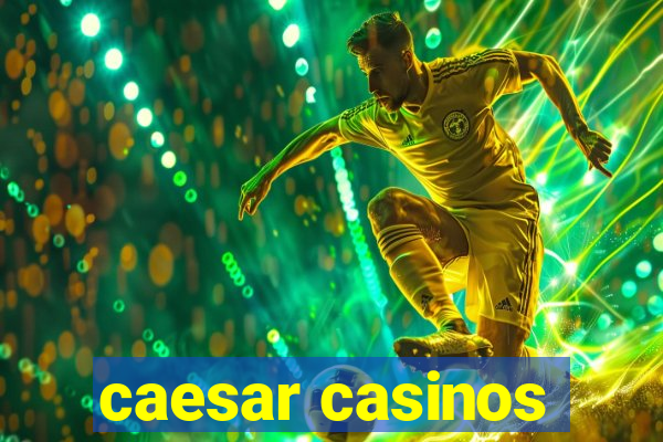 caesar casinos