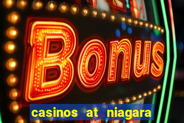 casinos at niagara falls canada