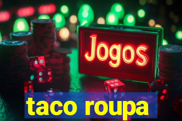 taco roupa