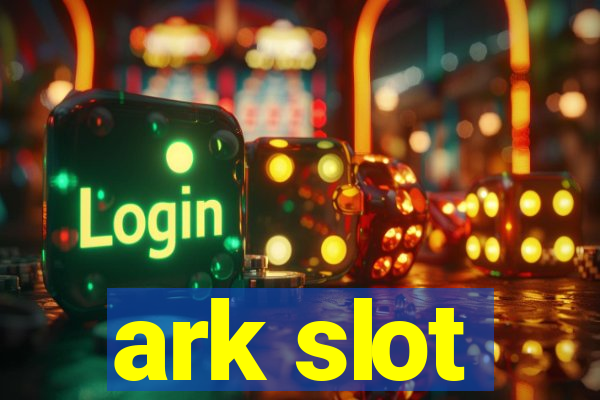 ark slot