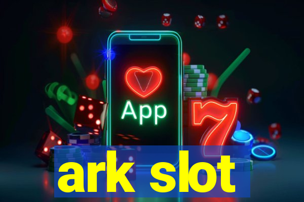 ark slot