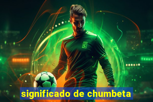 significado de chumbeta